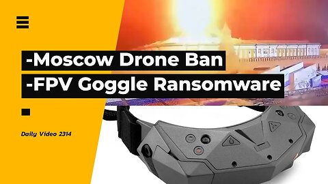 Moscow Drone Ban, Orqa FPV Goggles Ransomware