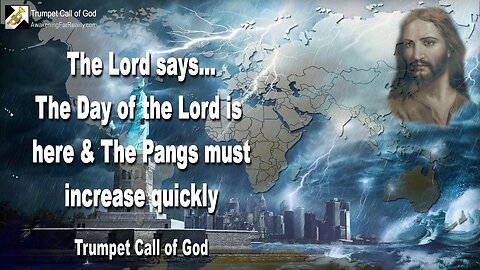 March 14, 2011 🎺 The Day of the Lord is here and the Pangs must increase quickly