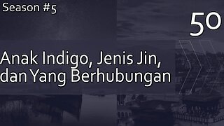 Tentang Indigo, Jin, dan Yang Berhubungan Dengannya - Season 5, Episode 50