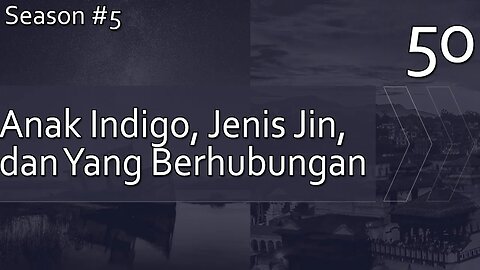 Tentang Indigo, Jin, dan Yang Berhubungan Dengannya - Season 5, Episode 50