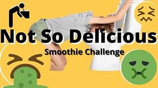 Not So Delicious Smoothie Challenge