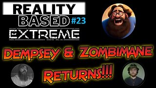 Reality Based Extreme #23: Dempsey & Zombimane RETURNS!!!