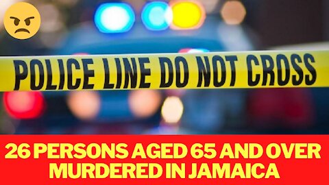 26 elderly age 65 and over murdered in jamaica