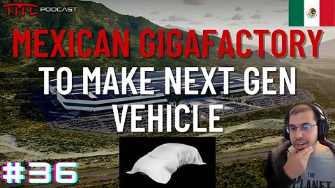 Investor Day: Next Gen Vehicle, Mexico Gigafactory, & More | Tesla Motors Club Podcast #36