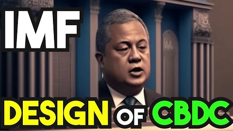 The International Monetary Fund (IMF): There is No Choice of Design of CBDC (MUST WATCH)