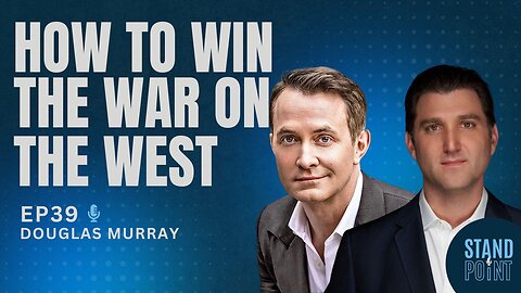 Ep. 39. How to Win the War on the West. Douglas Murray