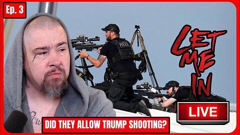 🛑LIVE: Something is VERY Wrong with Trump Assassination Attempt! Inside Job? | Let Me In #3🛑