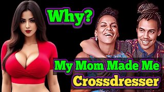 Why My Mom Forced Me To Be a #Crossdresser ?