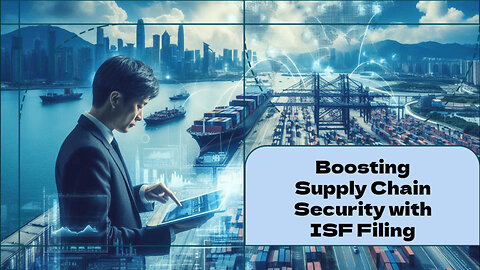 Mastering ISF Filing: The Key to Secure and Efficient International Trade