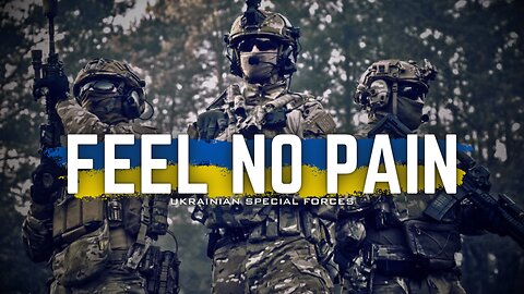 I FEEL NO PAIN - Ukrainian Special Forces - Український елітний спецназ - Ukraine War -