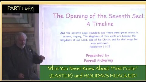 Part 1-Farrell Pickering "The Opening of the 7th Seal-A Timeline" Is Easter a Hijacked Holiday?