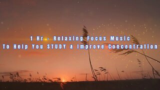 1 Hr - Relaxing Focus Music To Help You STUDY & Improve Concentration