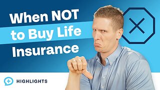 When Don't You Need Life Insurance?