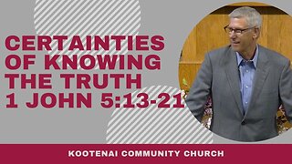 Certainties of Knowing the Truth (1 John 5:13-21)
