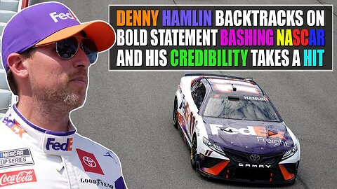 Denny Hamlin Backtracks on Bold Statement Bashing NASCAR and His Credibility Takes a Hit
