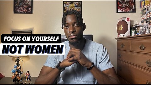 Focus on yourself NOT Women