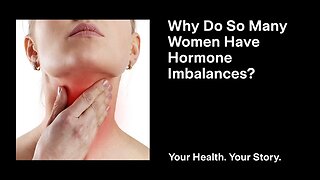 Why Do So Many Women Have Hormone Imbalances?