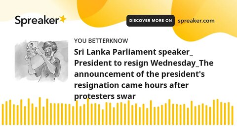 Sri Lanka Parliament speaker_ President to resign Wednesday_The announcement of the president's resi