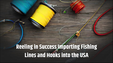 "Casting the Net: Importing Fishing Gear into the USA"