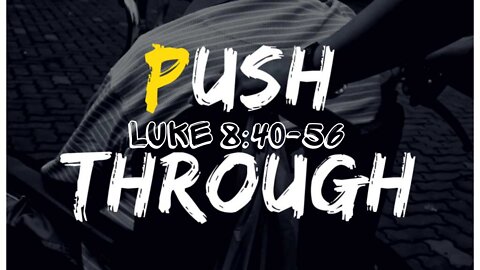Luke 8:40-56 "Push Through"