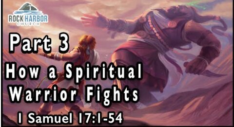 7-31-22 - Sunday Sermon: How a Spiritual Warrior Fights Part 3 - 1 Samuel 17:1-54