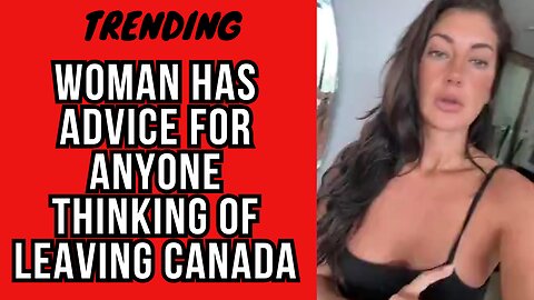 Canadian Woman's Advice for Anyone thinking of Leaving Canada...