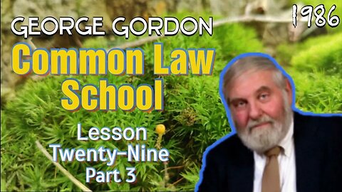 George Gordon Common Law School Lesson 29 Part 3