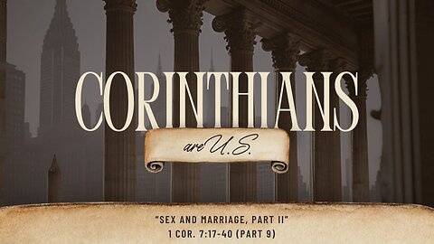 Sex and Marriage - Part 2 | 1 Corinthians 7:17-40