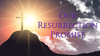 Our Resurrection Promise - Dr. Larry Ollison