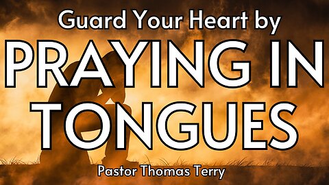 Guard your Heart Praying in Tongues - Pastor Tom Terry - 1/28/24