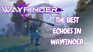 Where to find the BEST Echoes in Wayfinder