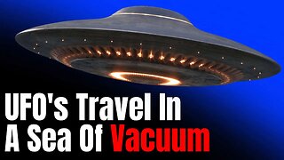 UFO's Travel In A Sea Of Vacuum