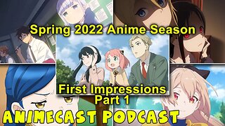 Spring 2022 Anime First Impressions Part 1! Animecast Podcast!