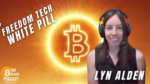 Lyn Alden: Freedom Technology White Pill (Bitcoin Talk on THE Bitcoin Podcast)