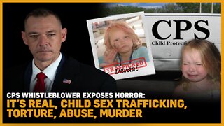 CPS Whistleblower Exposes Horror: It's Real, Child Sex Trafficking, Torture, Abuse, Murder