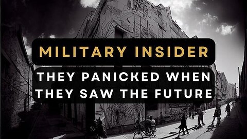 MILITARY INSIDER: "THEY PANICKED WHEN THEY SAW THE FUTURE"