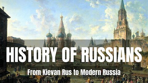 History of Russians: From Kievan Rus to Modern Russia