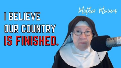 Our Country is Finished! | Mother Miriam