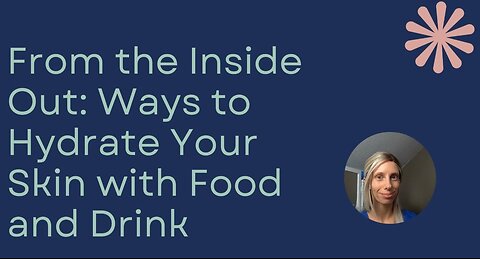 Hydrate or Wrinkle! Ways to Hydrate Your Skin with Food and Drink