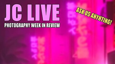 JC LIVE - Photography Week In Review - Ask Us Anything!