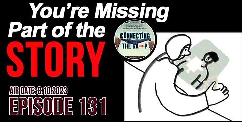 Episode 131 - You're Missing Part of the Story