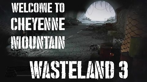 Wasteland 3, Part Thirty-Four: Welcome to Cheyenne Mountain