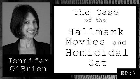 Jennifer O'Brien: The Case of the Hallmark Movies and Homicidal Cat (EP.7)