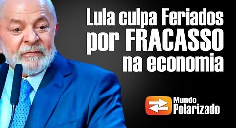 Lula culpa FERIADOS por FRACASSO na economia