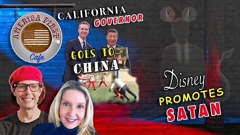 EPISODE 48: CA Governor Goes to China - Disney Promotes Satan