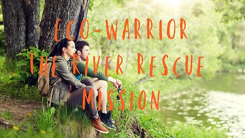 Eco-Warrior: The River Rescue Mission
