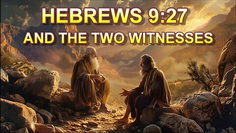 Hebrews 9:27 and the Two Witnesses