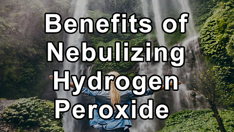 The Potential Benefits of Nebulizing Hydrogen Peroxide