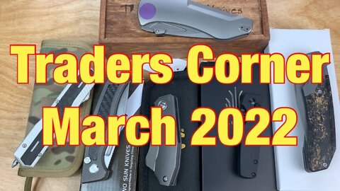 Traders Corner March 2022 Knife Sale on March 14th @6pm eastern time and more knife news !!