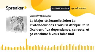 La Majorité Sexuelle Selon La Profondeur des Trous En Afrique Et En Occident_"La dépendance, ça rest